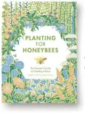  ?? ISBN 978-1787131460 ?? PLANTING FOR HONEYBEES: THE GROWER'S GUIDE TO CREATING A BUZZ by Sarah Wyndham Lewis Quadrille Publishing, £12