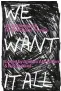  ??  ?? We Want It All: An Anthology of Radical Trans Poetics