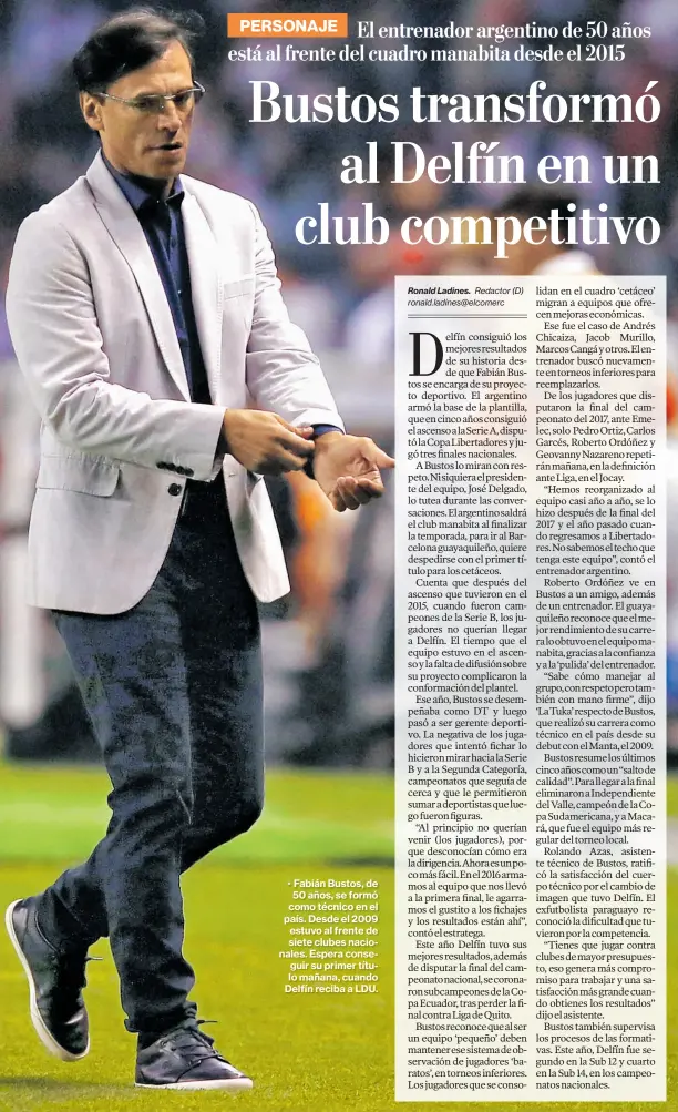  ?? Archivo / el comercio ?? • Fabián Bustos, de 50 años, se formó como técnico en el país. Desde el 2009 estuvo al frente de siete clubes nacionales. Espera conseguir su primer título mañana, cuando Delfín reciba a LDU.