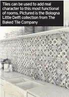  ??  ?? Tiles can be used to add real character to this most functional of rooms. Pictured is the Bologna Little Delft collection from The Baked Tile Company