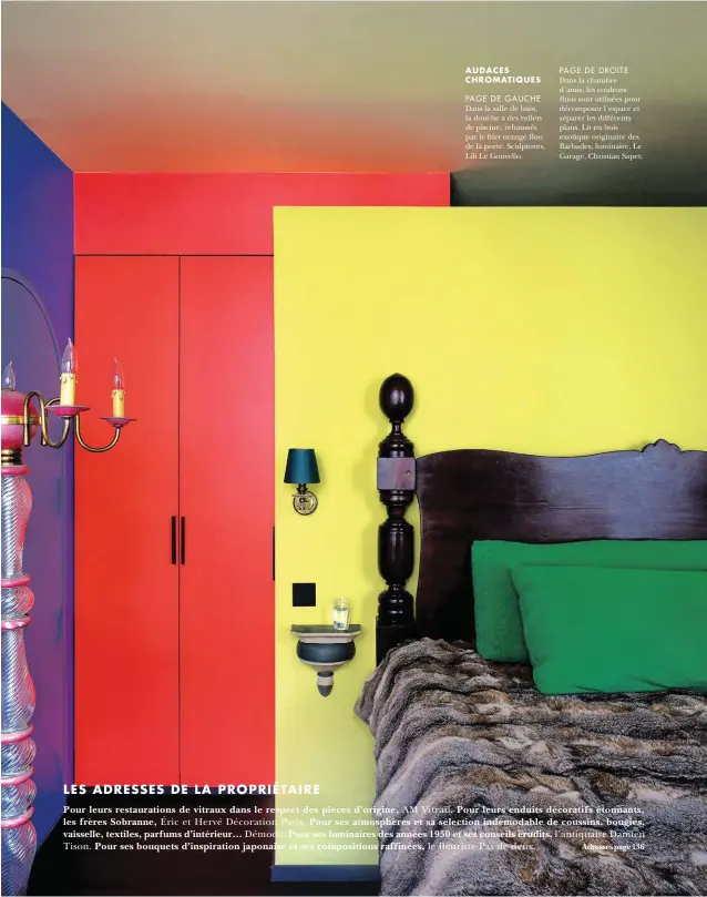  ??  ?? AUDACES CHROMATIQU­ES PAGE DE DROITE Dans la chambre d’amis, les couleurs fluos sont utilisées pour décomposer l’espace et séparer les différents plans. Lit en bois exotique originaire des Barbades, luminaire, Le Garage, Christian Sapet.