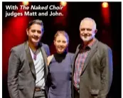  ??  ?? With The Naked Choir judges Matt and John.