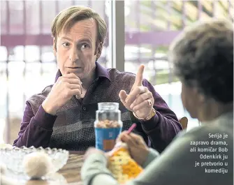  ??  ?? Serija je zapravo drama, ali komičar Bob
Odenkirk ju je pretvorio u
komediju