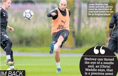  ??  ?? Jonjo Shelvey has vision and skill...but he must be consistent at club level before he can be an England player