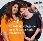  ??  ?? Ao lado da colega de cena Fabiana Karla, em Verão 90