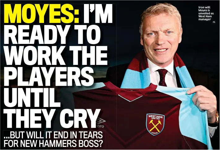  ?? PA ?? Iron will: Moyes is unveiled as West Ham manager