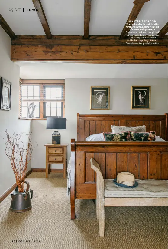  ??  ?? MASTER BEDROOM The bed perfectly matches the timber beams, adding richness of colour and symmetry. For a similar dark wood sleigh bed, try the Louie, £449, Time4sleep. The Honeycomb Black and Gold table lamp, £169, Barker & Stonehouse, is a good alternativ­e