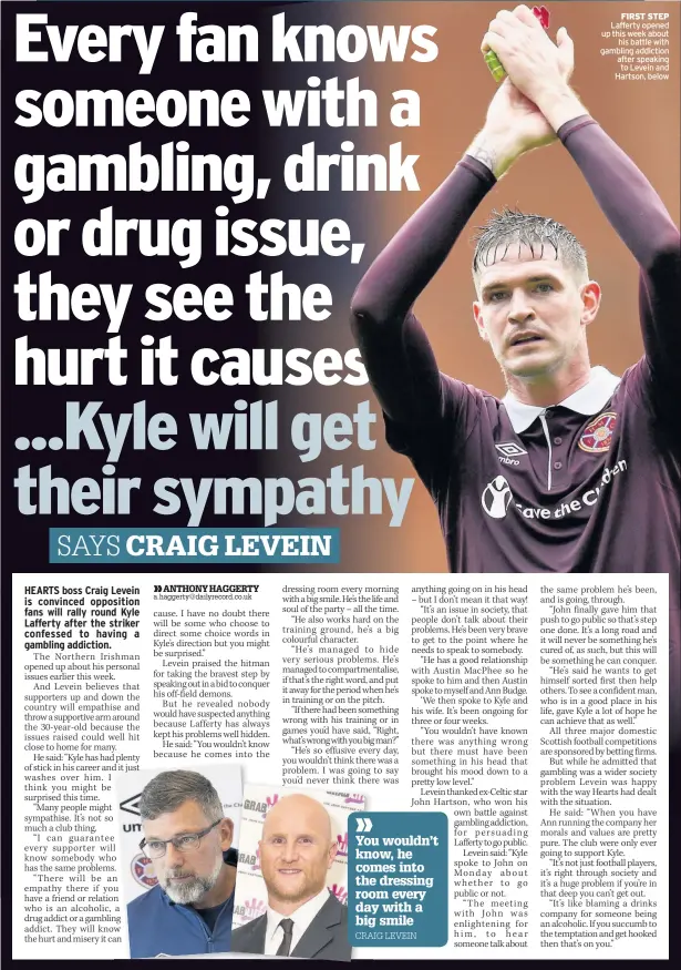  ??  ?? FIRST STEP Lafferty opened up this week about his battle with gambling addiction after speaking to Levein and Hartson, below