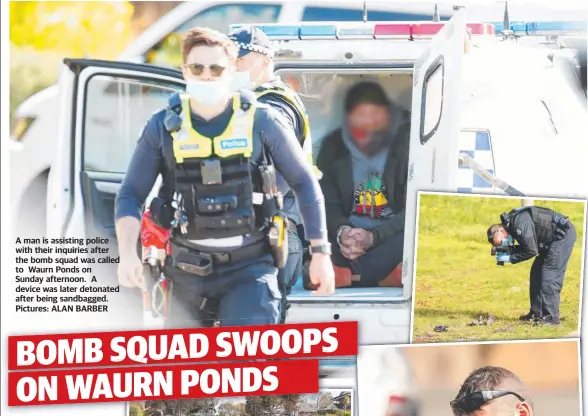  ?? Pictures: ALAN BARBER ?? A man is assisting police with their inquiries after the bomb squad was called to Waurn Ponds on
Sunday afternoon. A device was later detonated after being sandbagged.