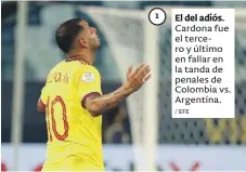  ?? / EFE ?? 1
El del adiós.
Cardona fue el tercero y último en fallar en la tanda de penales de Colombia vs. Argentina.