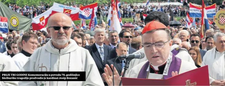  ??  ?? PRIJE TRI GODINE Komemoraci­ju u povodu 70. godišnjice bleiburške tragedije predvodio je kardinal Josip Bozanić