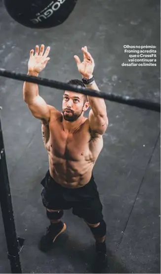  ??  ?? Olhos no prémio: Froning acredita que o CrossFit vai continuar a desafiar os limites