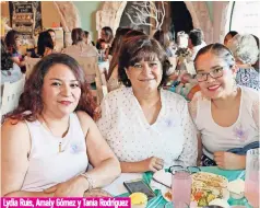  ??  ?? Lydia Ruis, Amaly Gómez y Tania Rodríguez