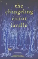  ?? By Victor LaValle (Spiegel & Grau; 431 pages; $28) ?? The Changeling