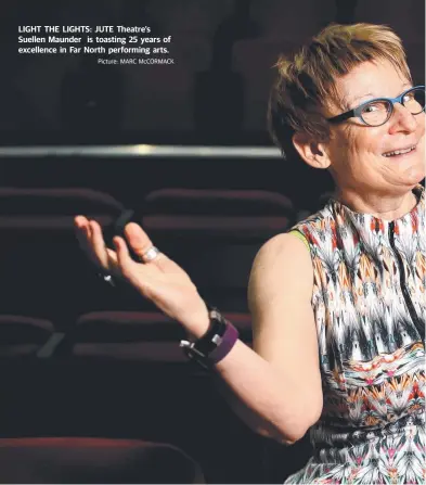  ??  ?? LIGHT THE LIGHTS: JUTE Theatre’s Suellen Maunder is toasting 25 years of excellence in Far North performing arts.
Picture: MARC McCORMACK