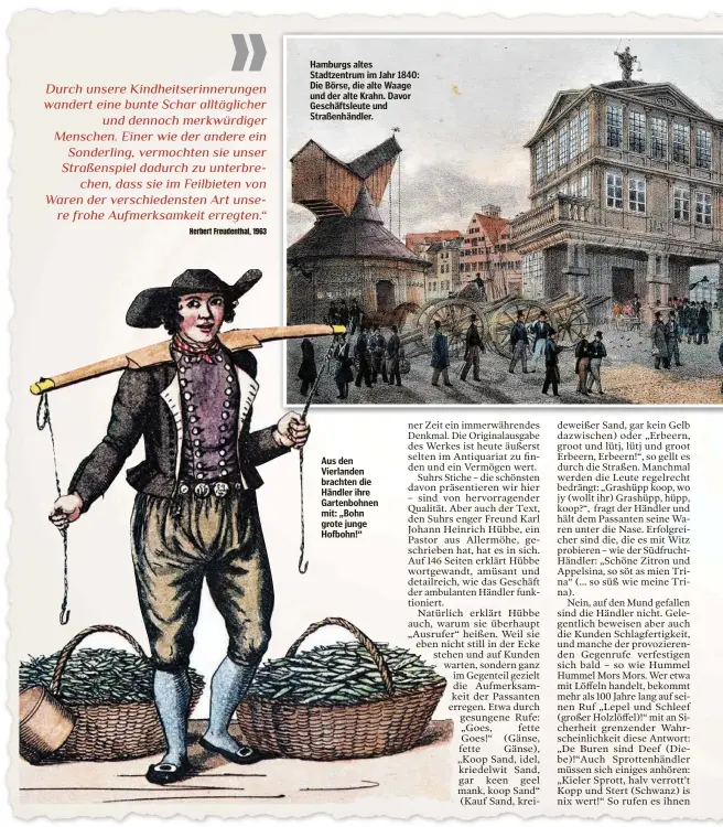  ??  ?? Hamburgs altes Stadtzentr­um im Jahr 1840: Die Börse, die alte Waage und der alte Krahn. Davor Geschäftsl­eute und Straßenhän­dler.
Aus den Vierlanden brachten die Händler ihre Gartenbohn­en mit: „Bohn grote junge Hofbohn!“