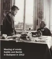  ??  ?? Meeting of minds: Kodály and Bartók in Budapest in 1912