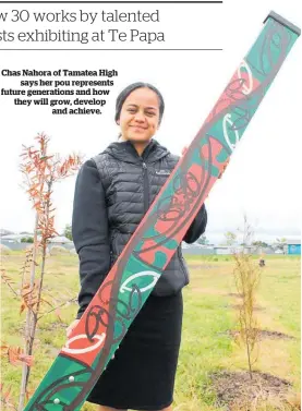  ?? ?? Chas Nahora of Tamatea High says her pou represents future generation­s and how they will grow, develop and achieve.