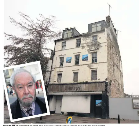  ??  ?? Hands off
Michael Hitchon, inset, says Ayr town centre has seen enough demolition to last a lifetime