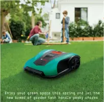  ??  ?? Enjoy your green space this spring and let the new breed of garden tech handle pesky chores