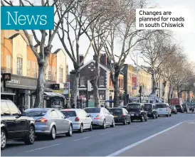  ??  ?? Changes are planned for roads in south Chiswick