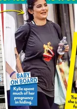  ??  ?? K Kylie lie spent much of her pregnancy in hiding. BABY ONBOARD