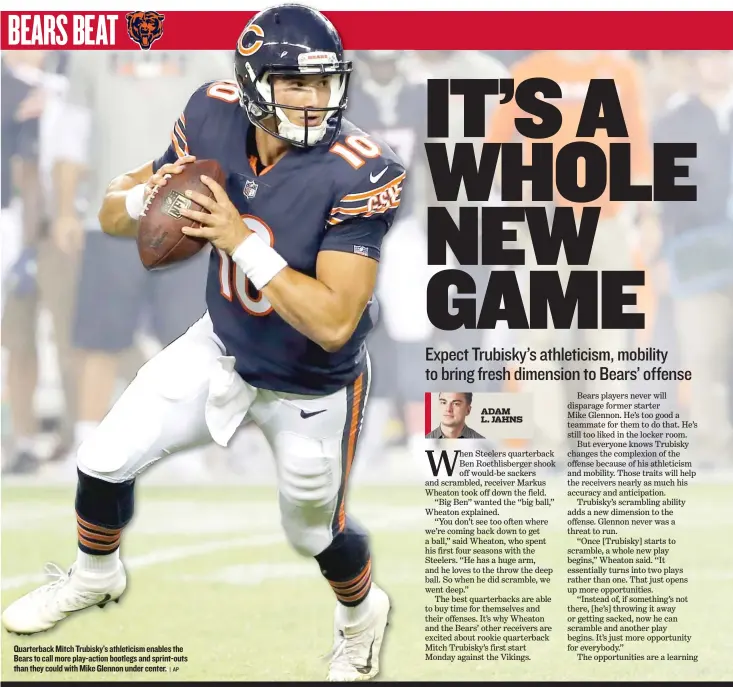  ??  ?? Quarterbac­k Mitch Trubisky’s athleticis­m enables the Bears to call more play- action bootlegs and sprint- outs than they could with Mike Glennon under center.
| AP