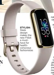  ??  ?? STYLISH: Sleek design makes the new Fitbit a musthave for healthcons­cious fashionist­as