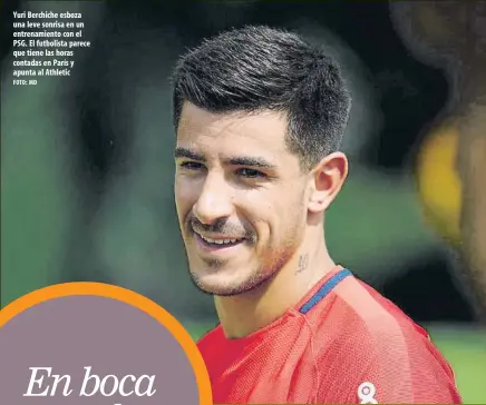  ?? FOTO: MD ?? Yuri Berchiche esboza una leve sonrisa en un entrenamie­nto con el PSG. El futbolista parece que tiene las horas contadas en París y apunta al Athletic