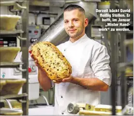  ??  ?? Derzeit bäckt David fleißig Stollen. Er hofft, im Januar„Mister Handwerk“zu werden.