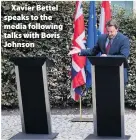  ??  ?? > Xavier Bettel speaks to the media following talks with Boris Johnson