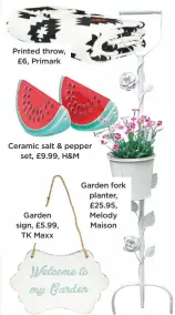  ??  ?? Printed throw, £6, Primark Ceramic salt &amp; pepper set, £9.99, H&amp;M Garden sign, £5.99, TK Maxx Garden fork planter, £25.95, Melody Maison