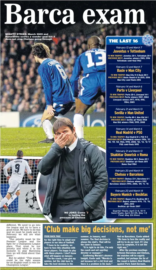 ?? Pictures: TONY O’BRIEN, JASON CAIRNDUFF and DAVID KLEIN ?? MIGHTY STRIKE: March 2005 and Ronaldinho scores a wonder goal but it does not stop Chelsea going through NO JOKE: Conte is feeling the pressure at Chelsea