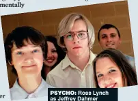  ??  ?? PSychO: Ross Lynch as Jeffrey Dahmer