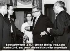  ?? ?? Schostakow­itsch (2.v.r.) 1966 mit Ehefrau Irina, Sohn Maxim (2.v.l.) und dem Cellisten Mstislav Rostropowi­tsch.