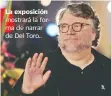  ??  ?? La exposición mostrará la forma de narrar de Del Toro..