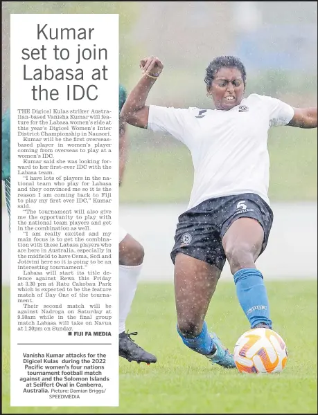  ?? Picture: Damian Briggs/ SPEEDMEDIA ?? Vanisha Kumar attacks for the Digicel Kulas during the 2022 Pacific women’s four nations tournament football match against and the Solomon Islands
at Seiffert Oval in Canberra, Australia.