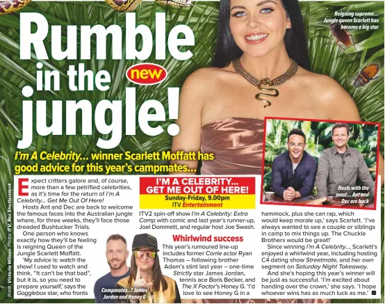  ??  ?? Campmates..? James Jordan and Honey G
Reigning supreme… Jungle queen Scarlett has
become a big star Hosts with the most… Ant and
Dec are back