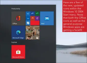  ??  ?? Here are a few of the new, updated icons within the Windows 10 2004 Start menu. Note that both the Office icons as well as the general-purpose Windows apps are getting a facelift