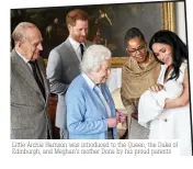  ??  ?? Little Archie Harrison was introduced to the Queen, the Duke of Edinburgh, and Meghan's mother Doria by his proud parents