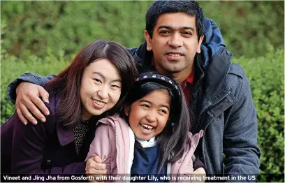  ?? ?? Vineet and Jing Jha from Gosforth with their daughter Lily, who is receiving treatment in the US