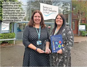  ?? ?? Emily Vinall (left), wellbeing and progress coach coordinato­r and safeguardi­ng/looked after children officer at the college, with colleague Sophie Price