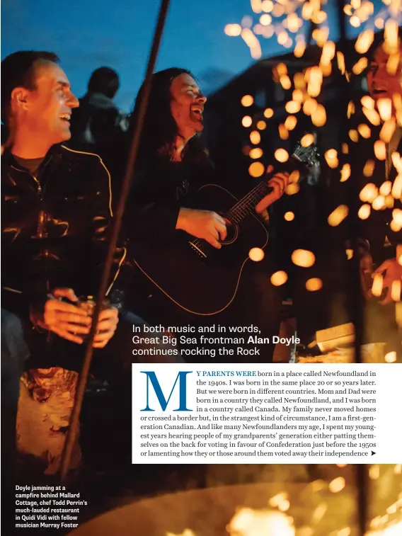  ??  ?? Doyle jamming at a campfire behind Mallard Cottage, chef Todd Perrin’s much-lauded restaurant in Quidi Vidi with fellow musician Murray Foster