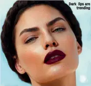  ??  ?? Dark lips are trending