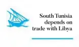  ??  ?? South Tunisia depends on trade with Libya