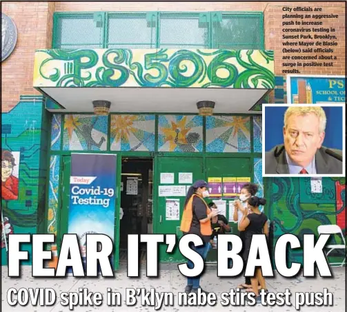  ??  ?? City officials are planning an aggressive push to increase coronaviru­s testing in Sunset Park, Brooklyn, where Mayor de Blasio (below) said officials are concerned about a surge in positive test results.