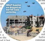  ?? ?? HELP Supplies are dropped on war-hit Gaza yesterday