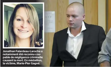  ??  ?? Jonathan Falardeau-Laroche a notamment été reconnu coupable de négligence criminelle causant la mort. En médaillon, la victime, Marie-Pier Gagné.