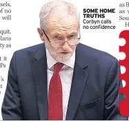 ??  ?? SOME HOME TRUTHS Corbyn calls no confidence
