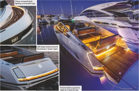  ??  ?? Classy recessed deck lighting and backlit logo
LED strips extend around the transom ‘brake’ lights
F//line looks as good at night as it does by day
